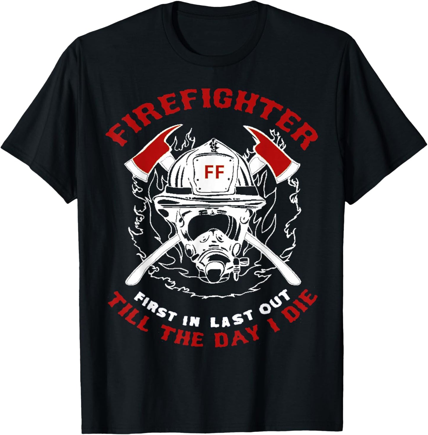 Firefighter First In Last Out Gift Short Sleeve T Shirt T-Shirt - T-Shirt | Black