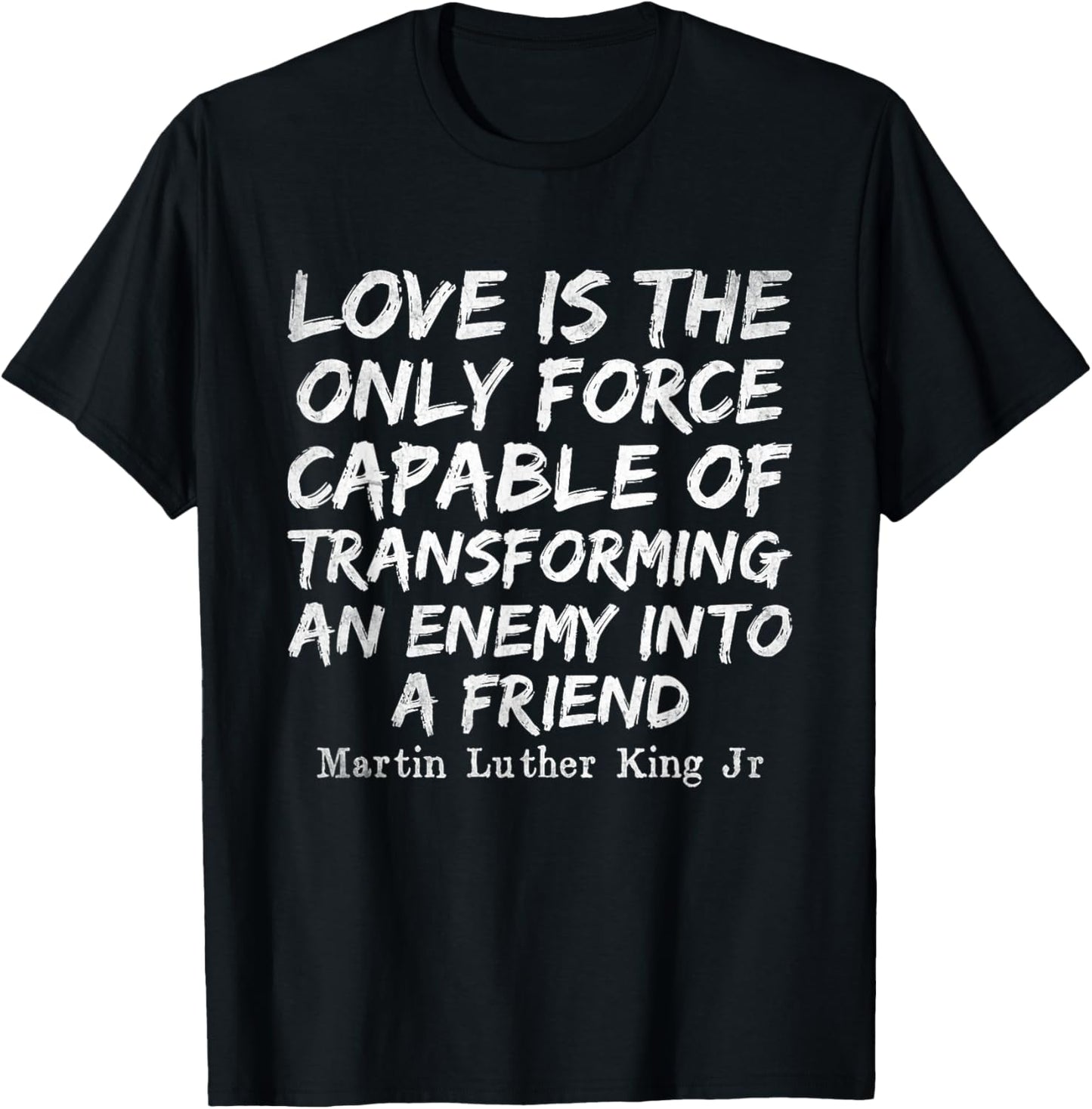 Love Is The Only Force Capable MLK Day Black History Month T-Shirt - T-Shirt | Black