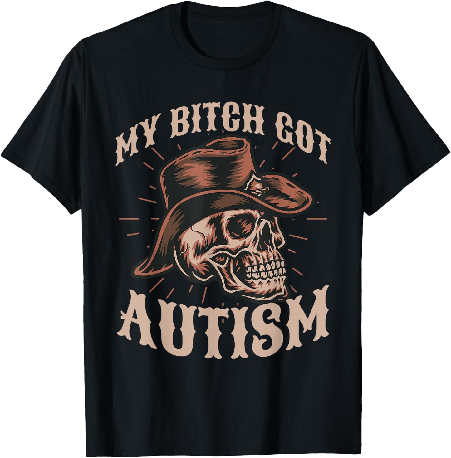My Bitch Got Autism Funny Skeleton Meme Autistic T-Shirt - T-Shirt | Black