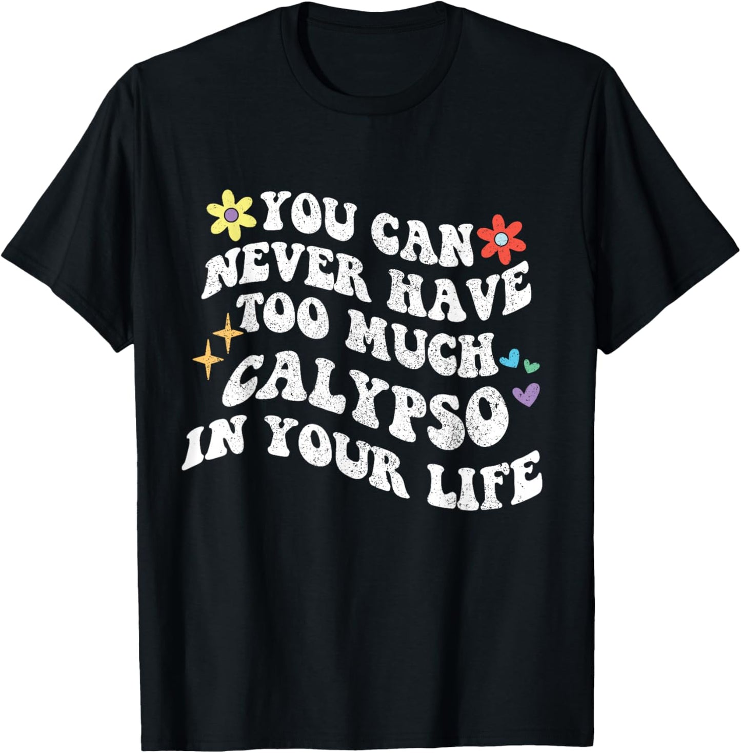 Retro Groovy You Can Never Have Too Much Calypso In Your T-Shirt - T-Shirt | Black