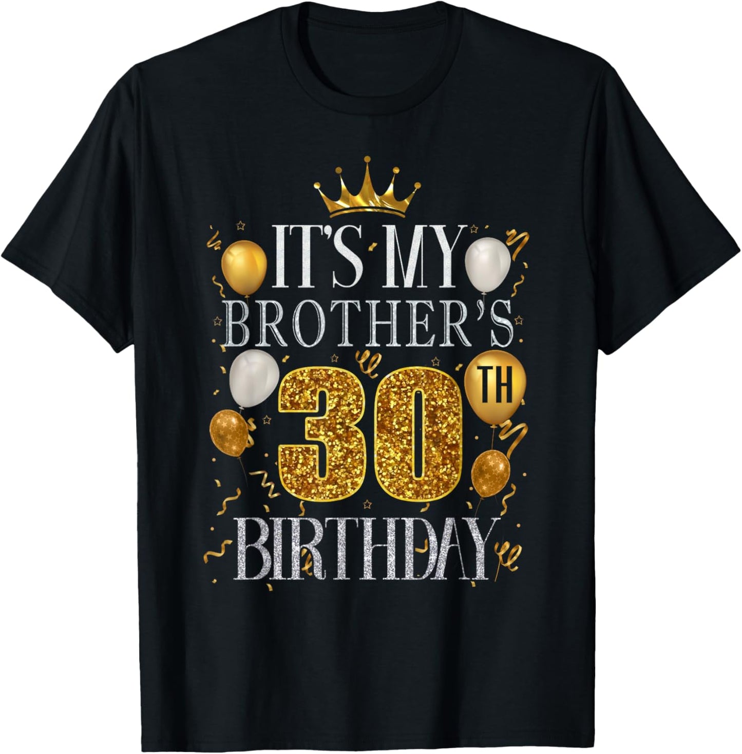 It's My Brother's 30th Birthday Happy Birthday 30 Years Old T-Shirt - T-Shirt | Black