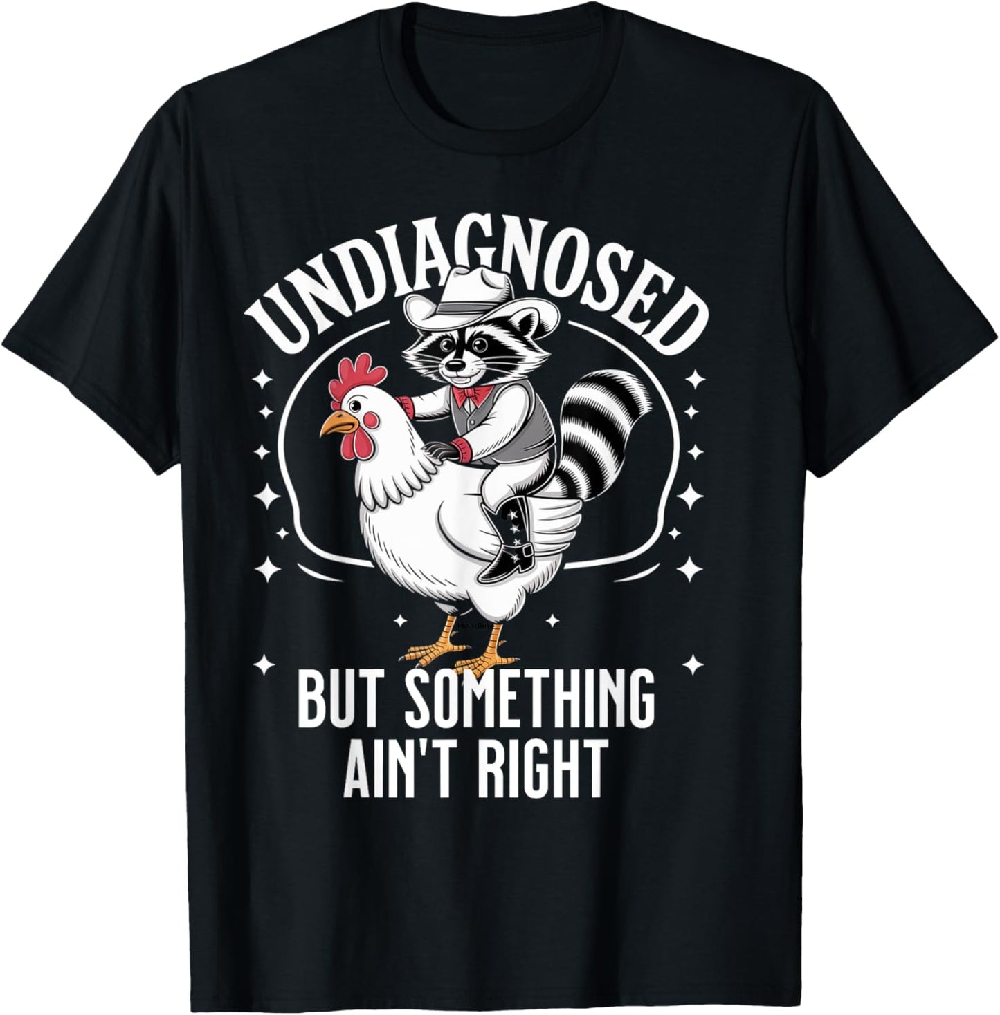 Undiagnosed But Something Ain't Right Funny Raccoon Chicken T-Shirt - T-Shirt | Black