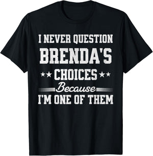 I Never Question Brenda's Choices Because I’m One of Them T-Shirt - T-Shirt | Black