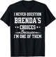I Never Question Brenda's Choices Because I’m One of Them T-Shirt - T-Shirt | Black