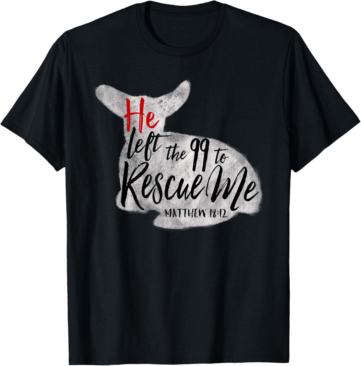 He Left The 99 To Rescue Me Matthew 18:12 T-Shirt - T-Shirt | Black