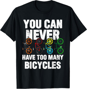 You Can Never Have Too Many Bicycles Funny Cycling Gift T-Shirt - T-Shirt | Black