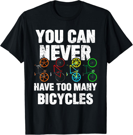 You Can Never Have Too Many Bicycles Funny Cycling Gift T-Shirt - T-Shirt | Black