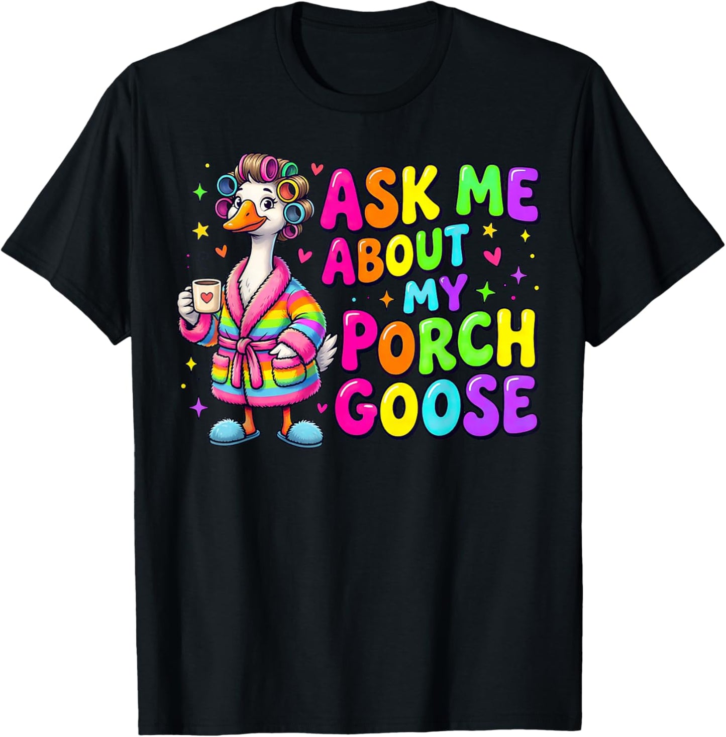 Ask Me About My Porch Goose Funny Goose Lover T-Shirt - T-Shirt | Black