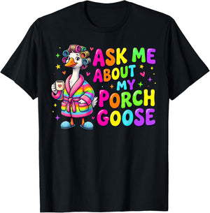 Ask Me About My Porch Goose Funny Goose Lover T-Shirt - T-Shirt | Black