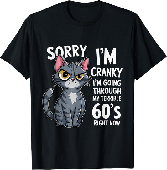 Sorry I'm Cranky I'm Going Through My Terrible 60's Fun Cat Men Women T-Shirt - T-Shirt | Black