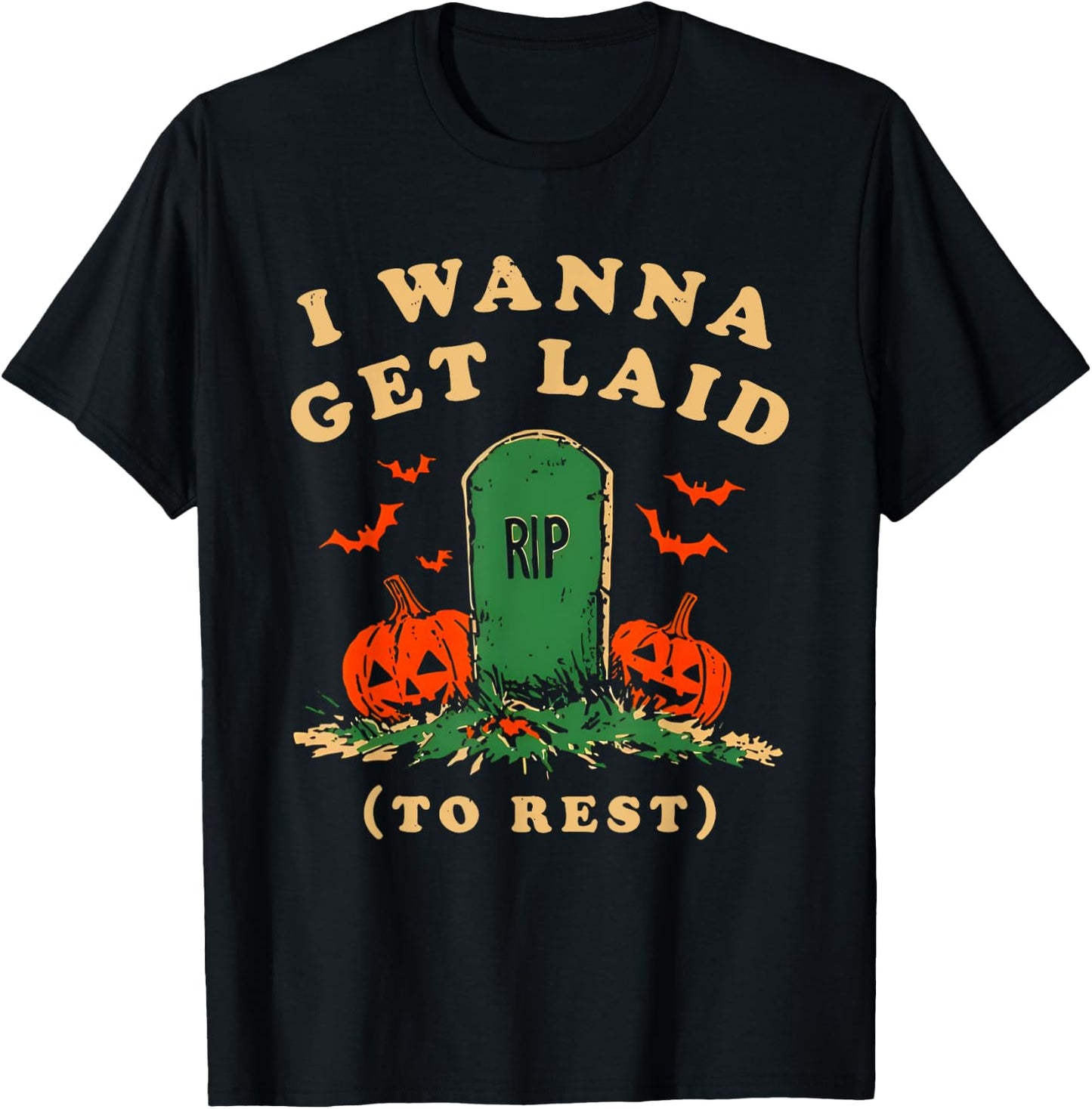 I Wanna Get Laid Rip To Rest Halloween T-Shirt - T-Shirt | Black