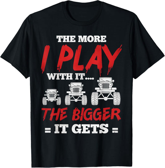 The More I Play with It...The Bigger It Gets Truck T-Shirt - T-Shirt | Black