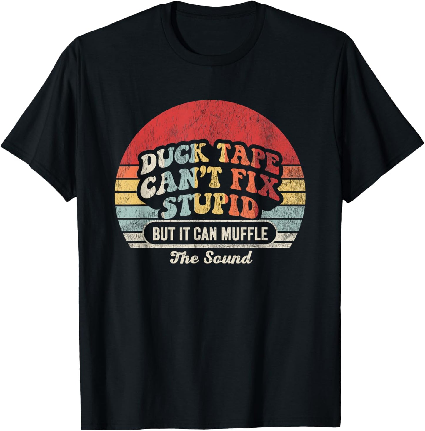 Duck Tape Can't Fix Stupid But It Can Muffle T-Shirt - T-Shirt | Black