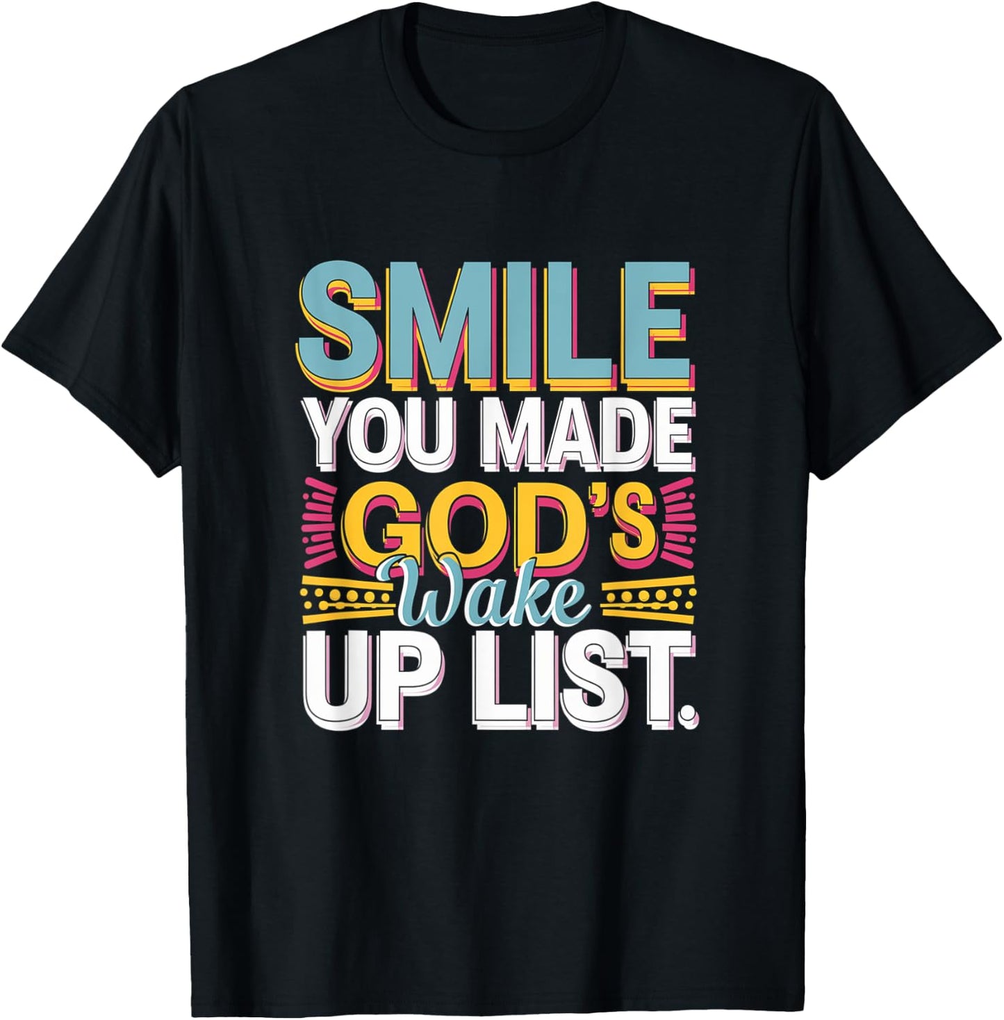 Smile, You Made God's Wake Up List Funny T-Shirt - T-Shirt | Black