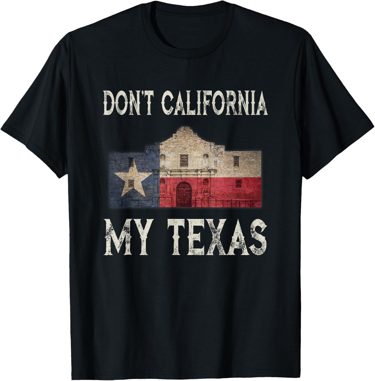 Don't California My Texas Alamo Lone Star State Flag T-Shirt - T-Shirt | Black