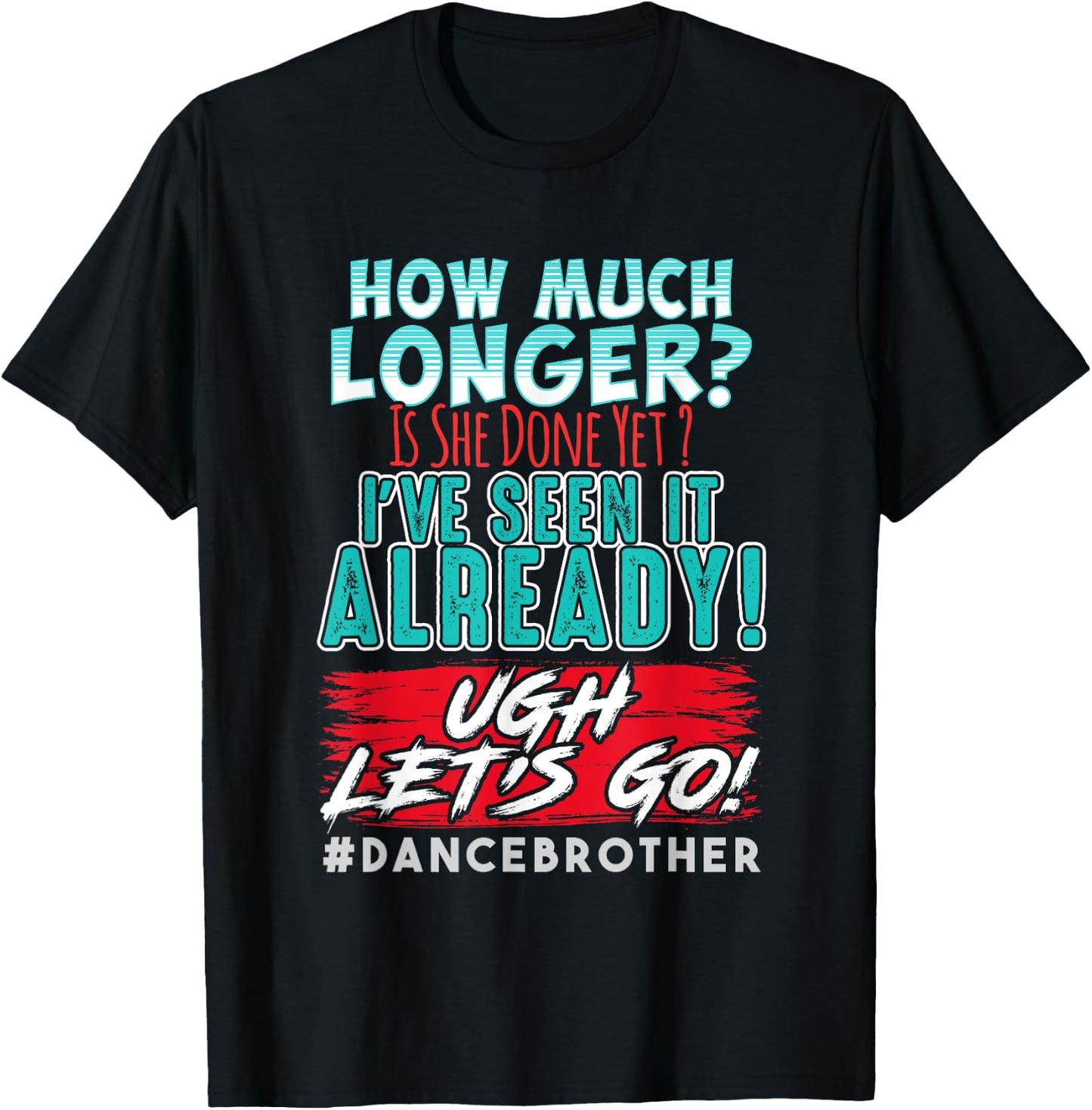 Funny Dance Brother Shirt Kids Son How Much Longer Complaint T-Shirt - T-Shirt | Black