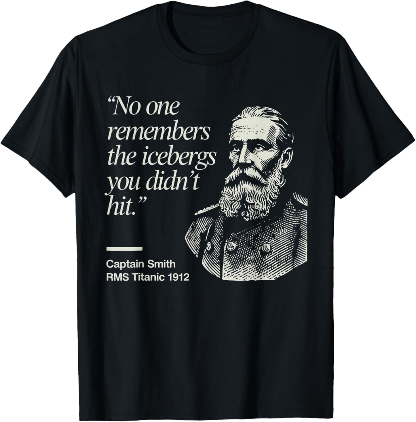 No One Remembers The Icebergs You Didn’t Hit Humor Quote T-Shirt - T-Shirt | Black