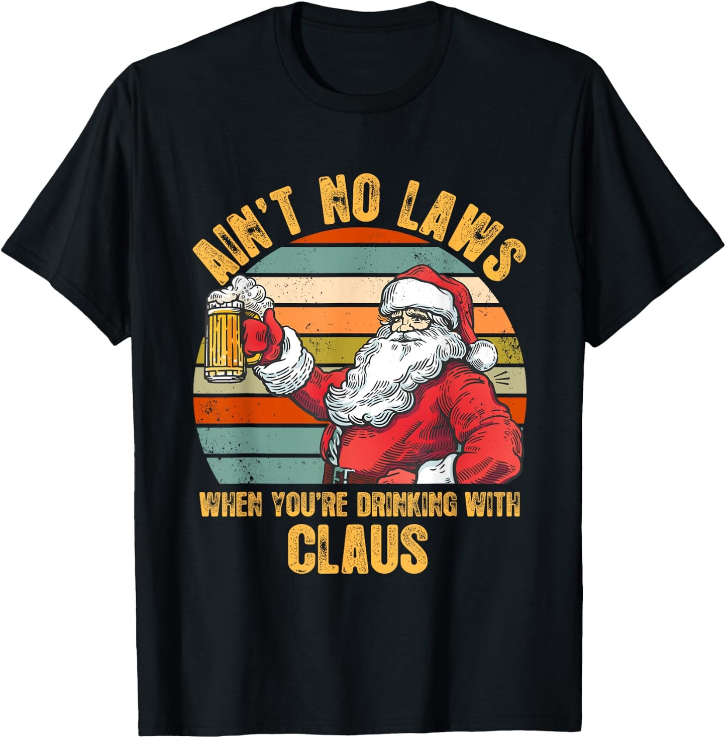 Aint No Laws When You're Drinking With Claus Funny Christmas T-Shirt - T-Shirt | Black