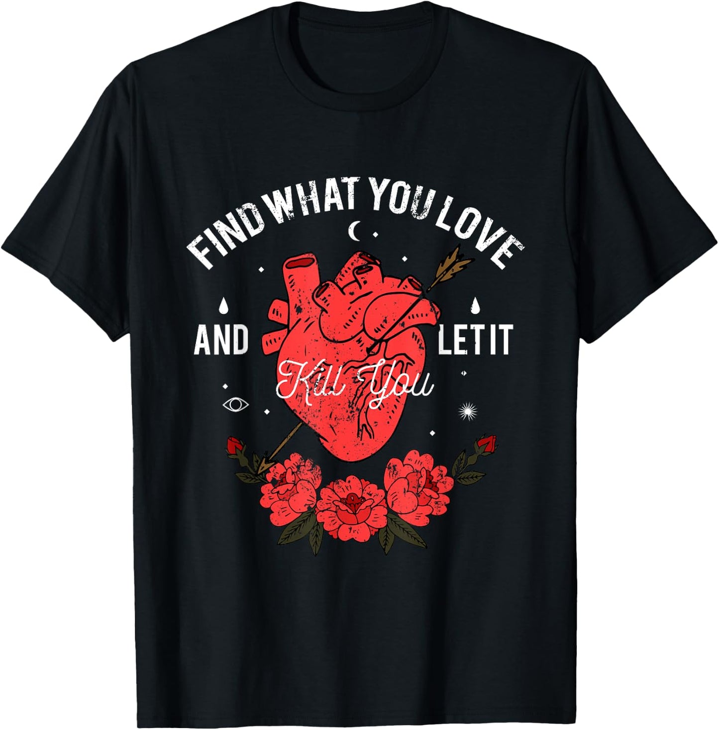 Find What You Love And Let It Kill You T-Shirt - T-Shirt | Black