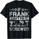 If Frank Can't Fix it We're All Screwed Funny Fathers Gift T-Shirt - T-Shirt | Black