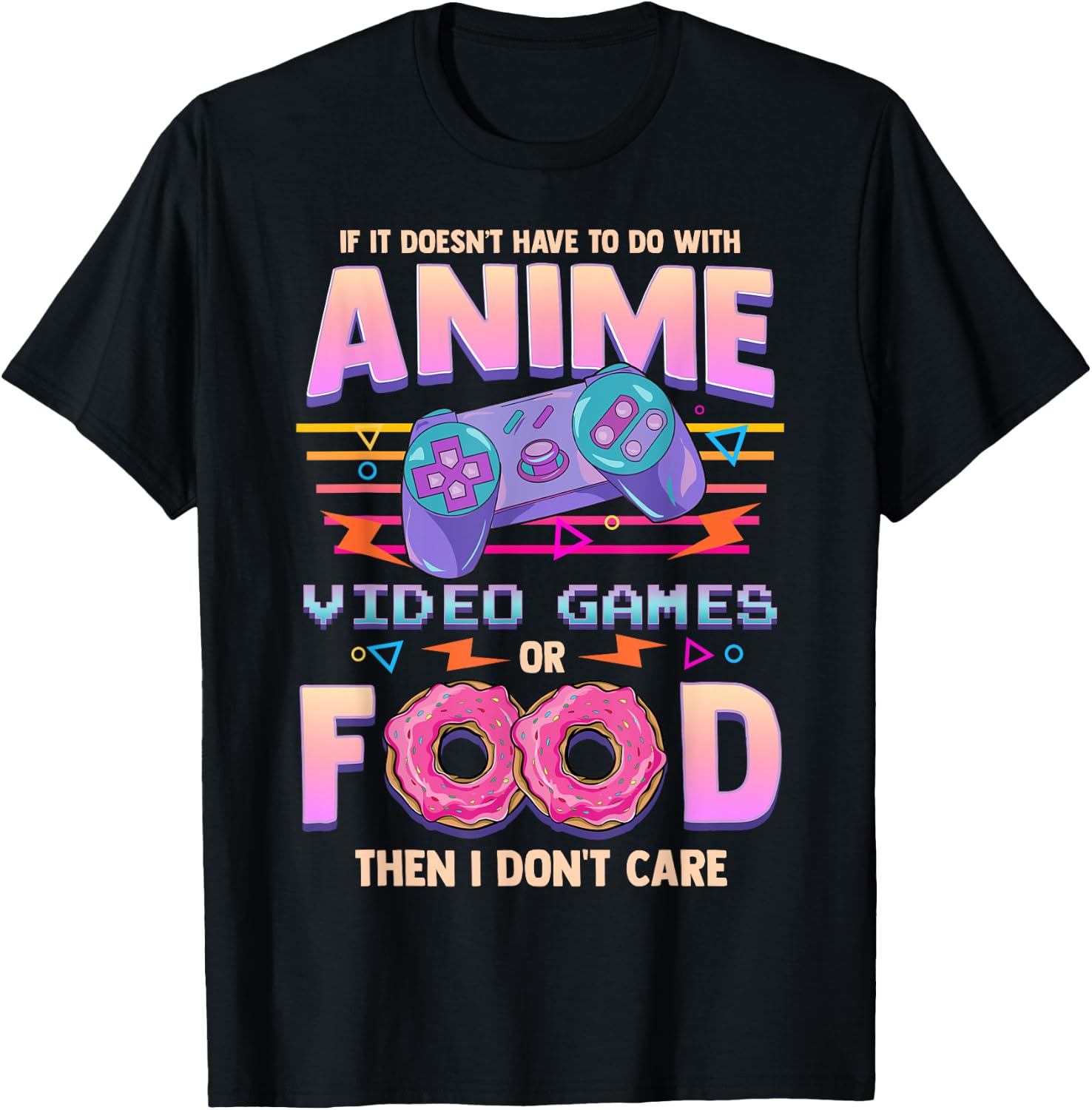 If Its Not Anime Video Games Or Food I Don't Care T-Shirt - T-Shirt | Black