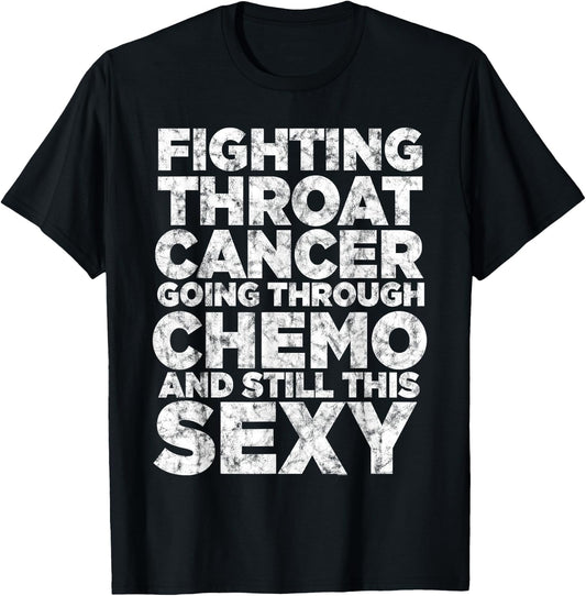 Fighting Throat Cancer Chemo Still Sexy Quote Awareness Gift T-Shirt - T-Shirt | Black