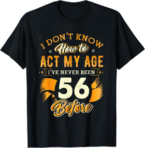 56th Birthday Gifts Funny How to Act My Age 56 Years Old D1 T-Shirt - T-Shirt | Black