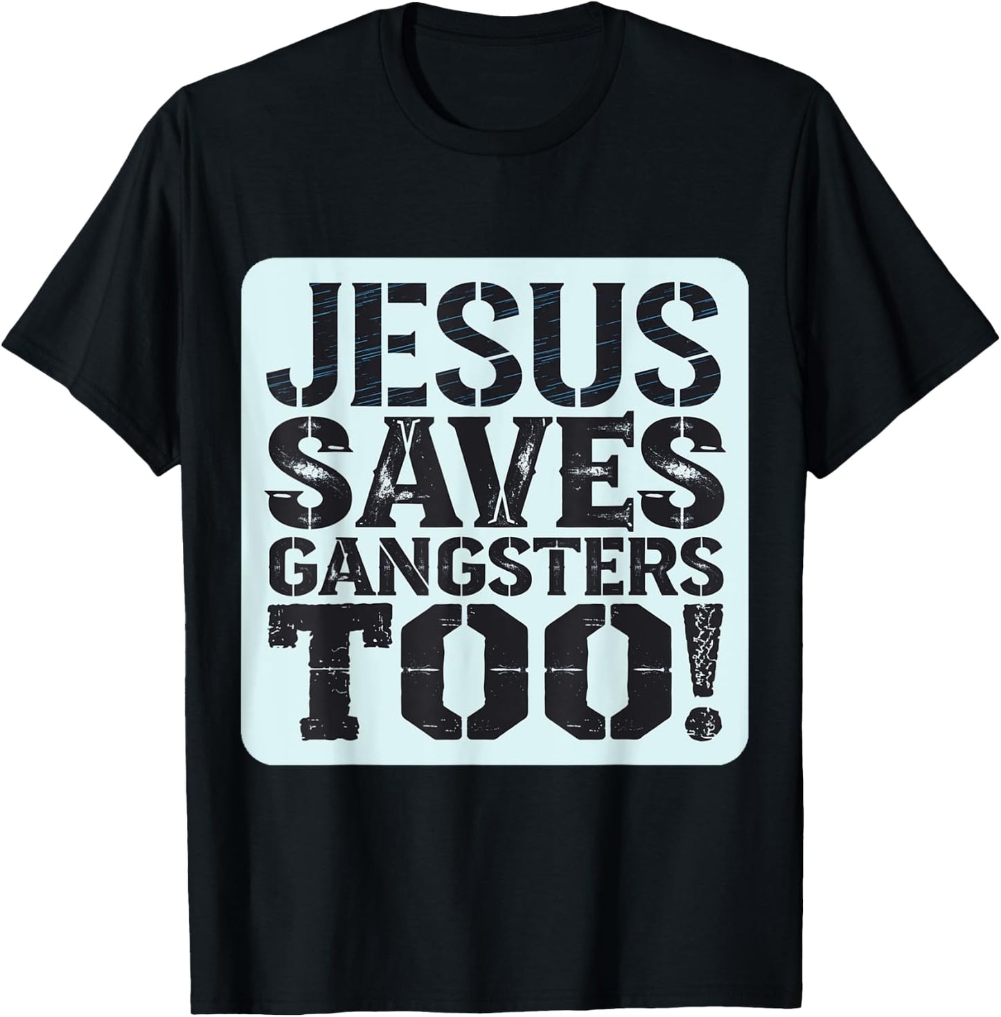 Squabble Up Jesus Saves Gangsters Too! T-Shirt - T-Shirt | Black
