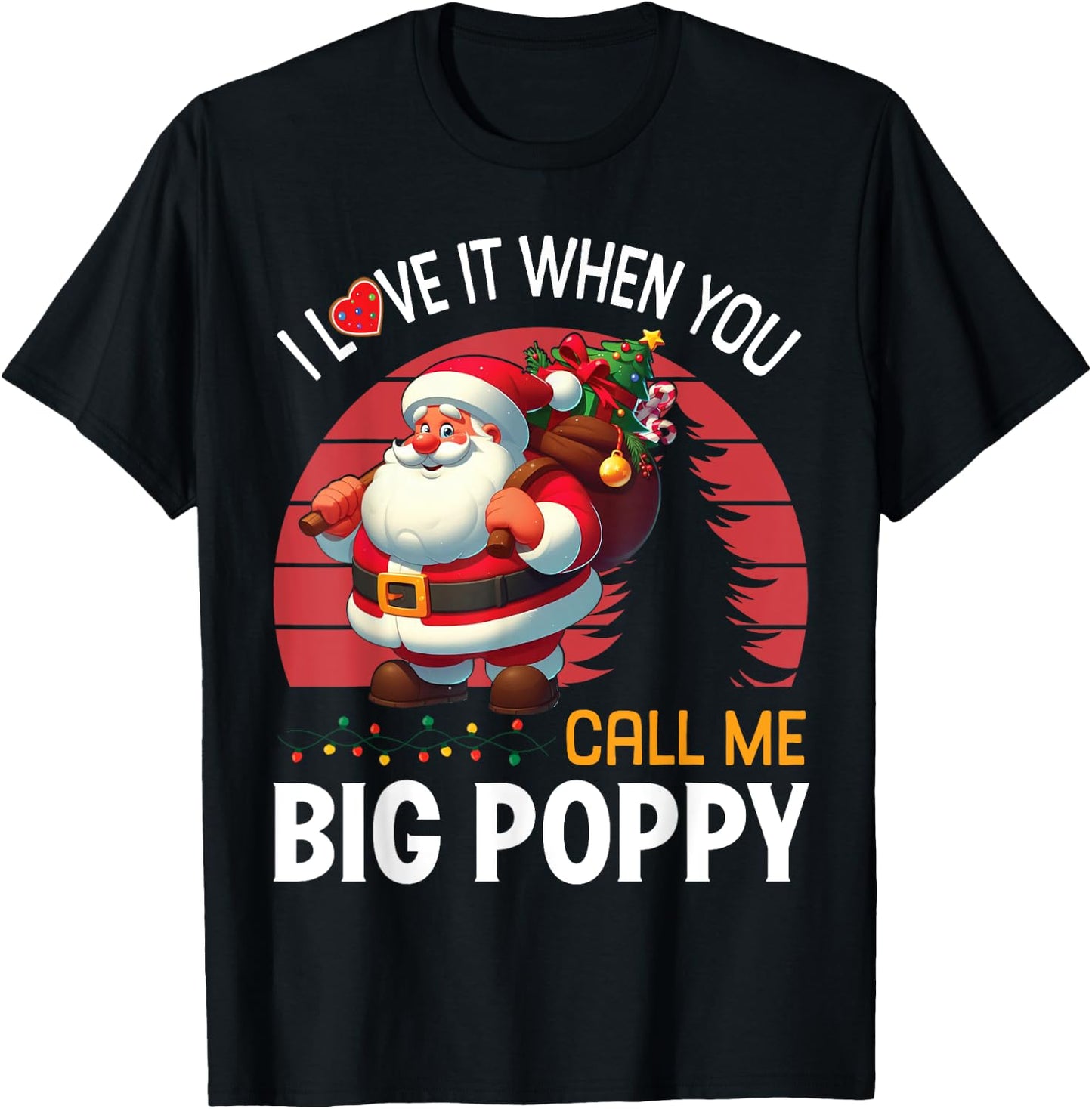 I Love It When You Call Me Big Poppy Christmas Santa Claus T-Shirt - T-Shirt | Black