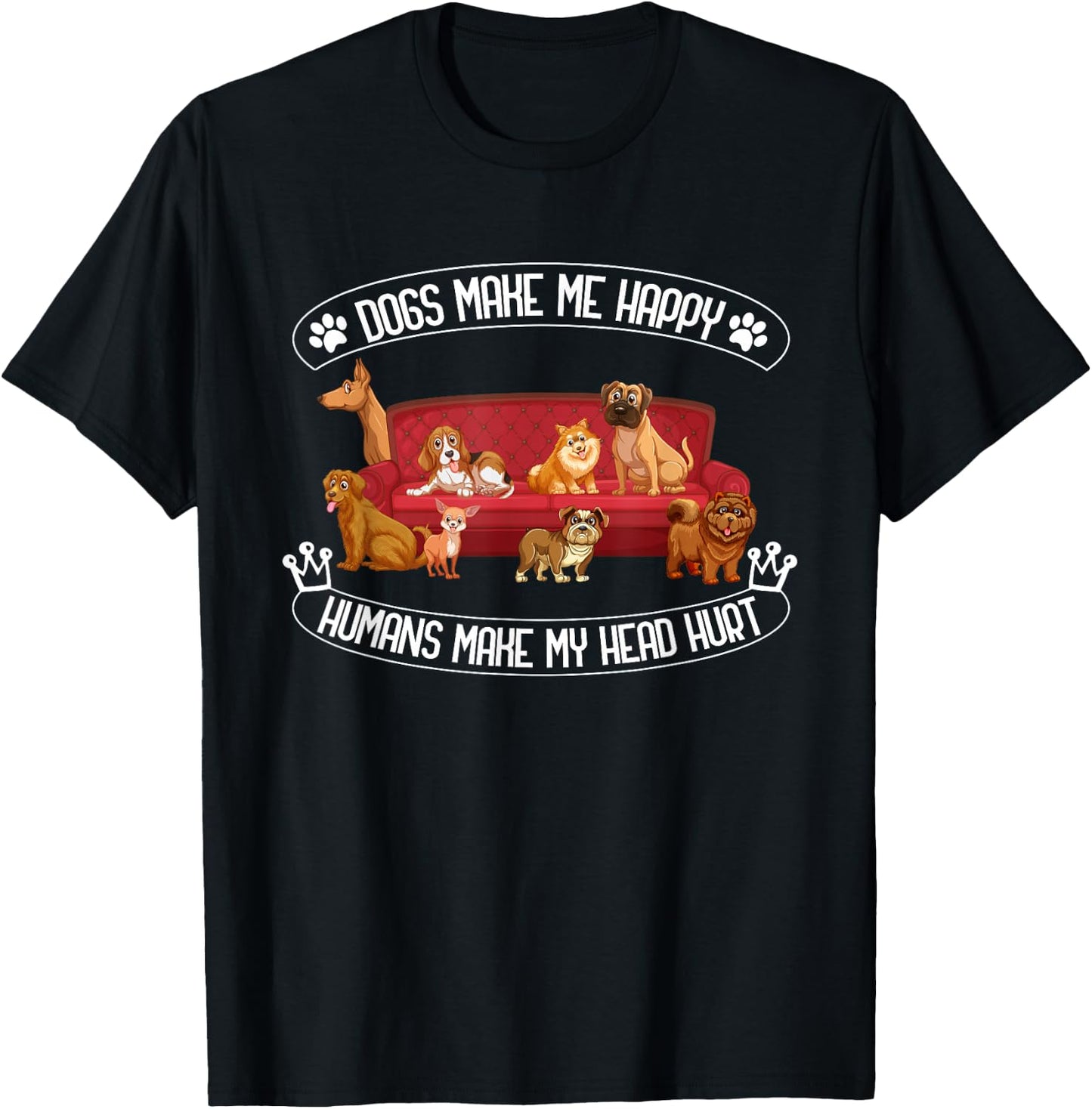 Dogs Make Me Happy Humans Make My Head Hurt T-Shirt - T-Shirt | Black