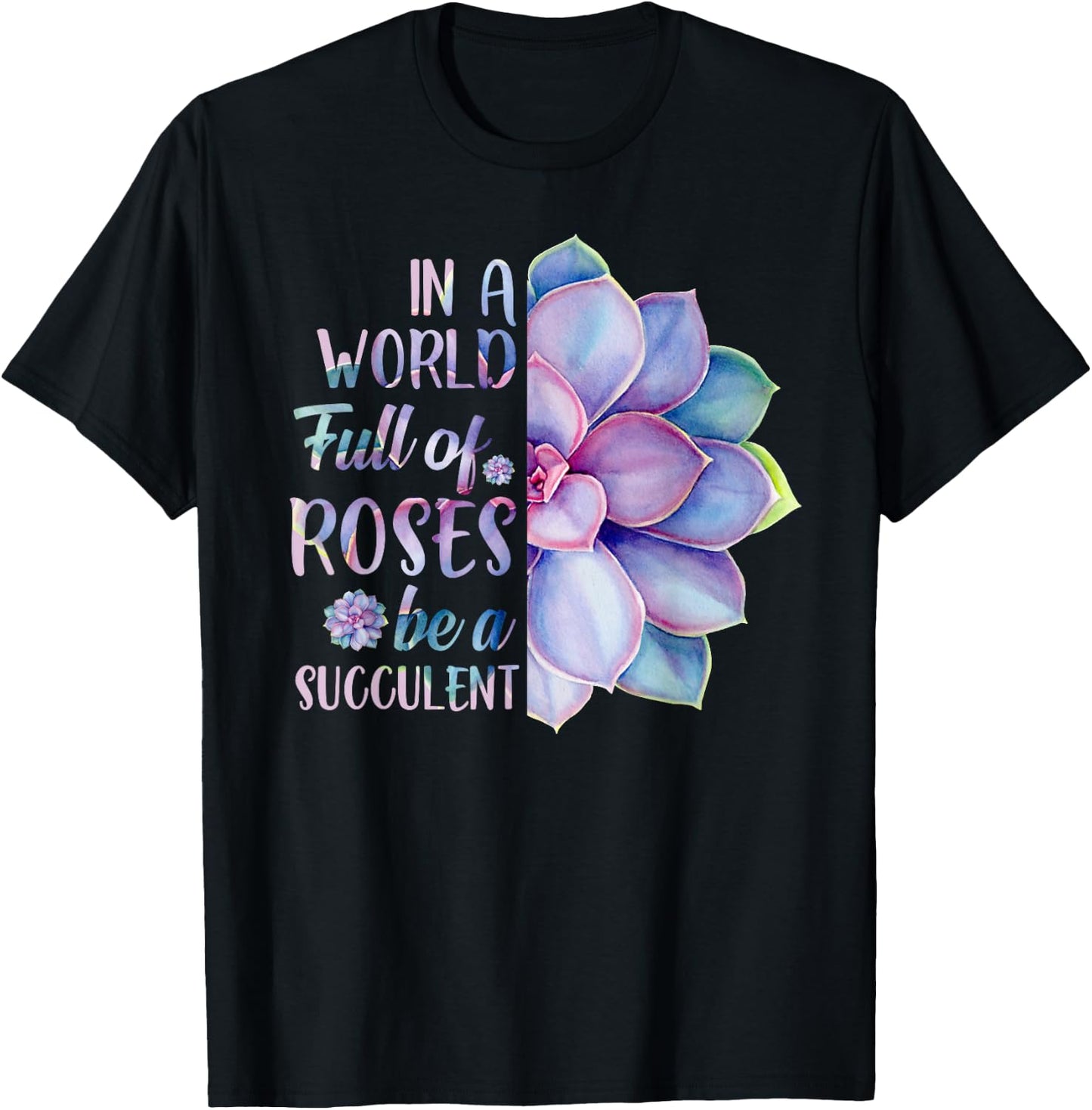 In A World Full Of Roses Be A Succulent T-Shirt - T-Shirt | Black