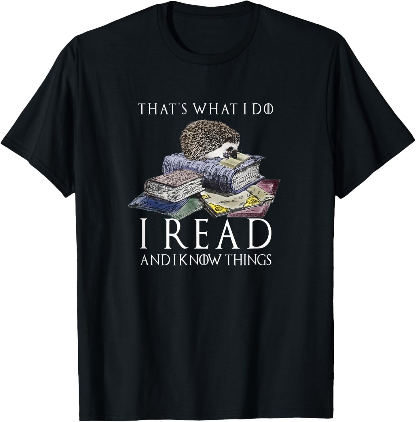 Hedgehog Shirt: That's What I Do I Read And I Know Things T-Shirt - T-Shirt | Black