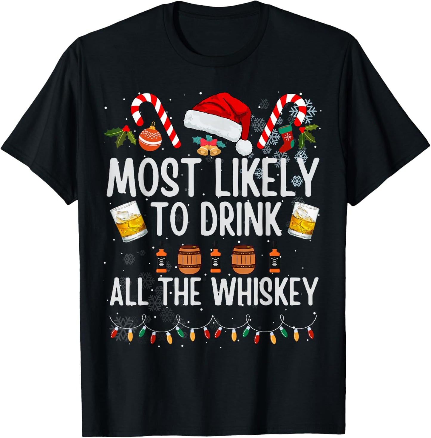 Most Likely To Drink All The Whiskey Funny Xmas Drinking T-Shirt - T-Shirt | Black