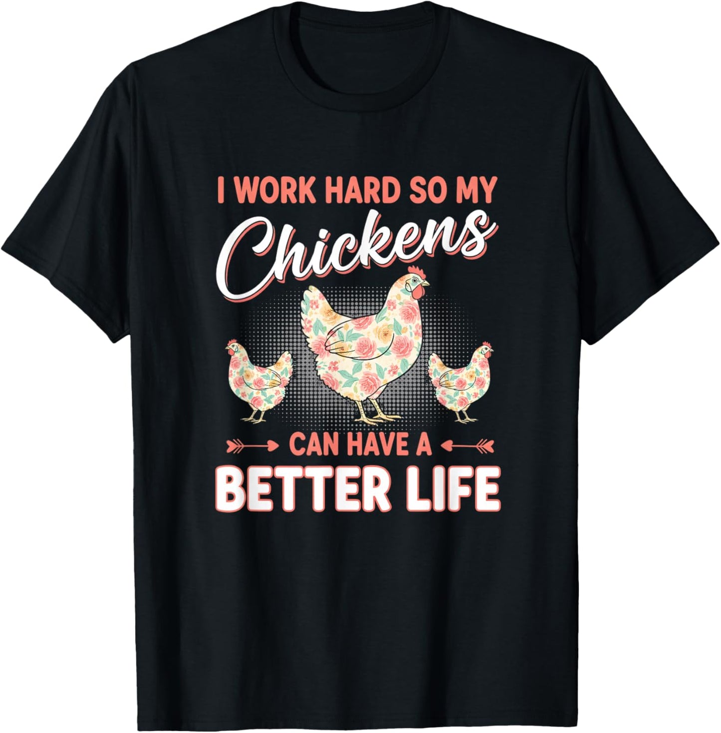 Chicken, I Work Hard So My Chickens Live Better T-Shirt - T-Shirt | Black