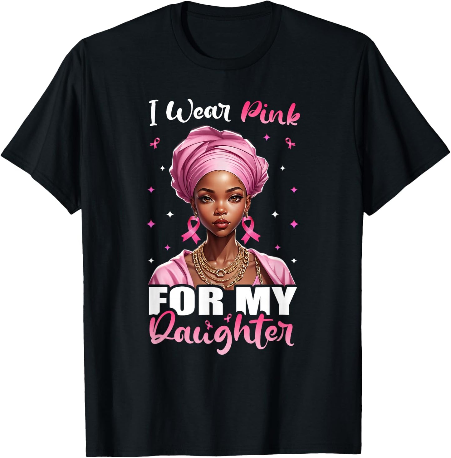Breast Cancer Black Women, I Wear Pink For My Daughter T-Shirt - T-Shirt | Black