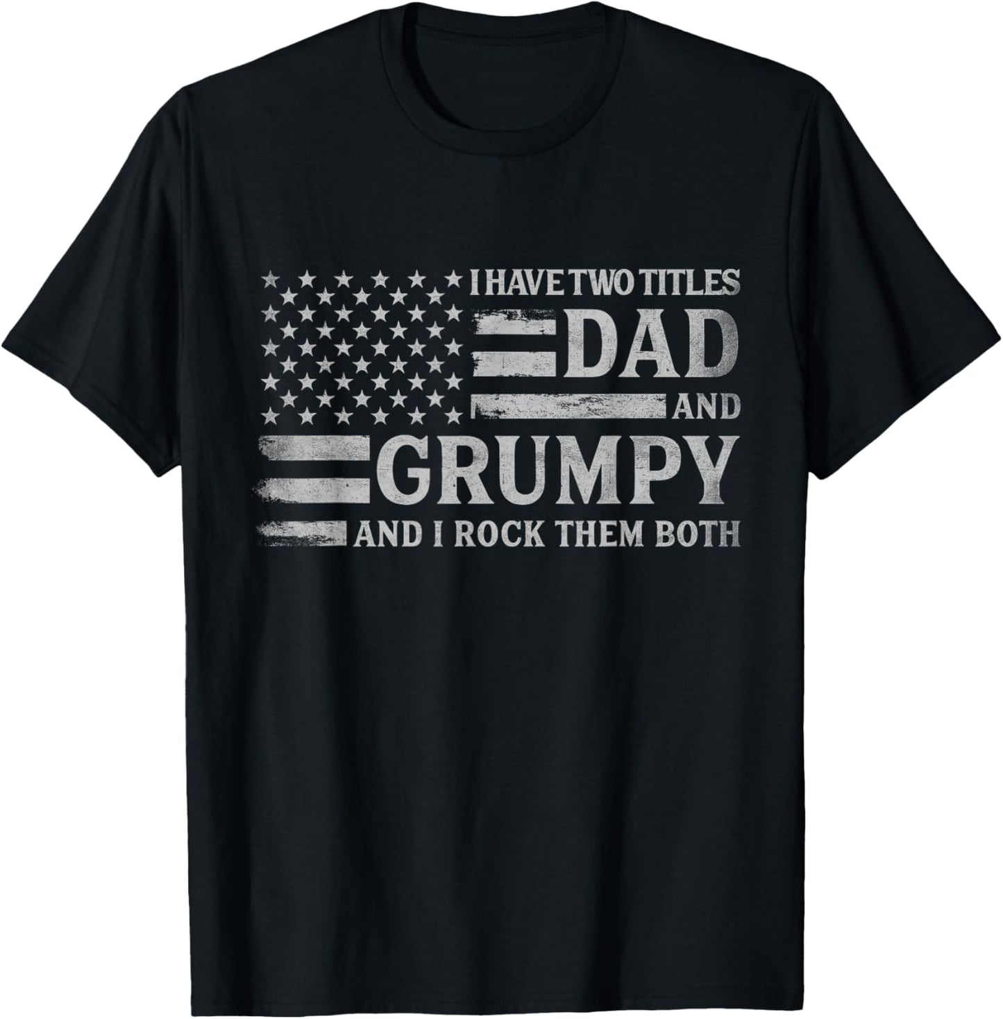 I Have Two Titles Dad & Grumpy Grey USA Flag Father Grandpa T-Shirt - T-Shirt | Black