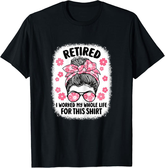 Retirement Women Retired I Worked My Whole Life for This T-Shirt - T-Shirt | Black