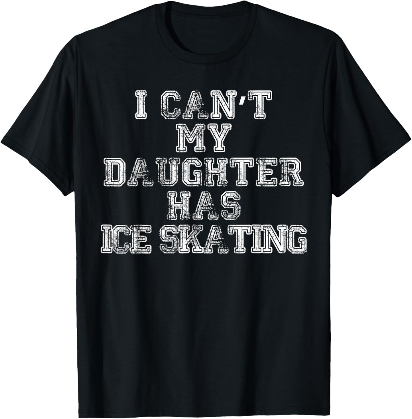 I Can't My Daughter Has Ice Skating T Shirt Mom Dad T-Shirt - T-Shirt | Black