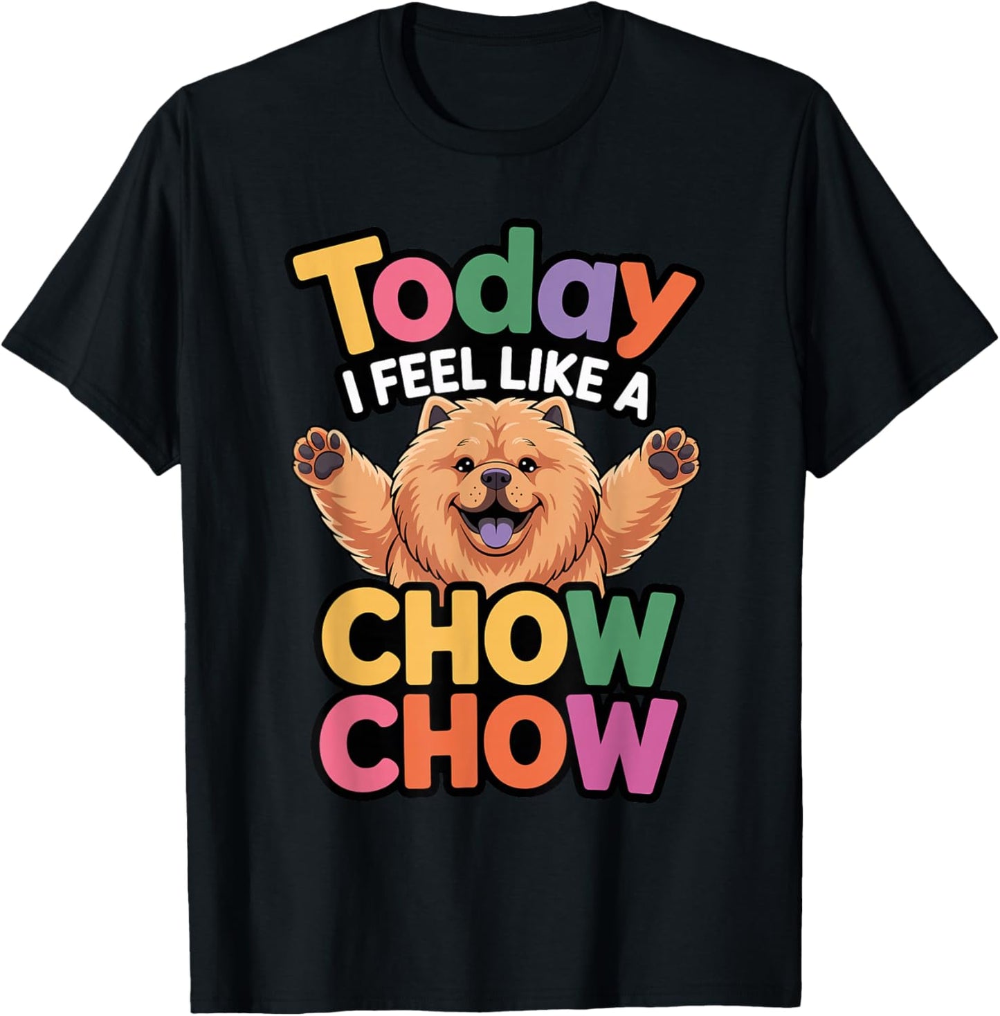 Cute Cartoon Pet Dog Breed Today I Feel Like a Chow Chow T-Shirt - T-Shirt | Black