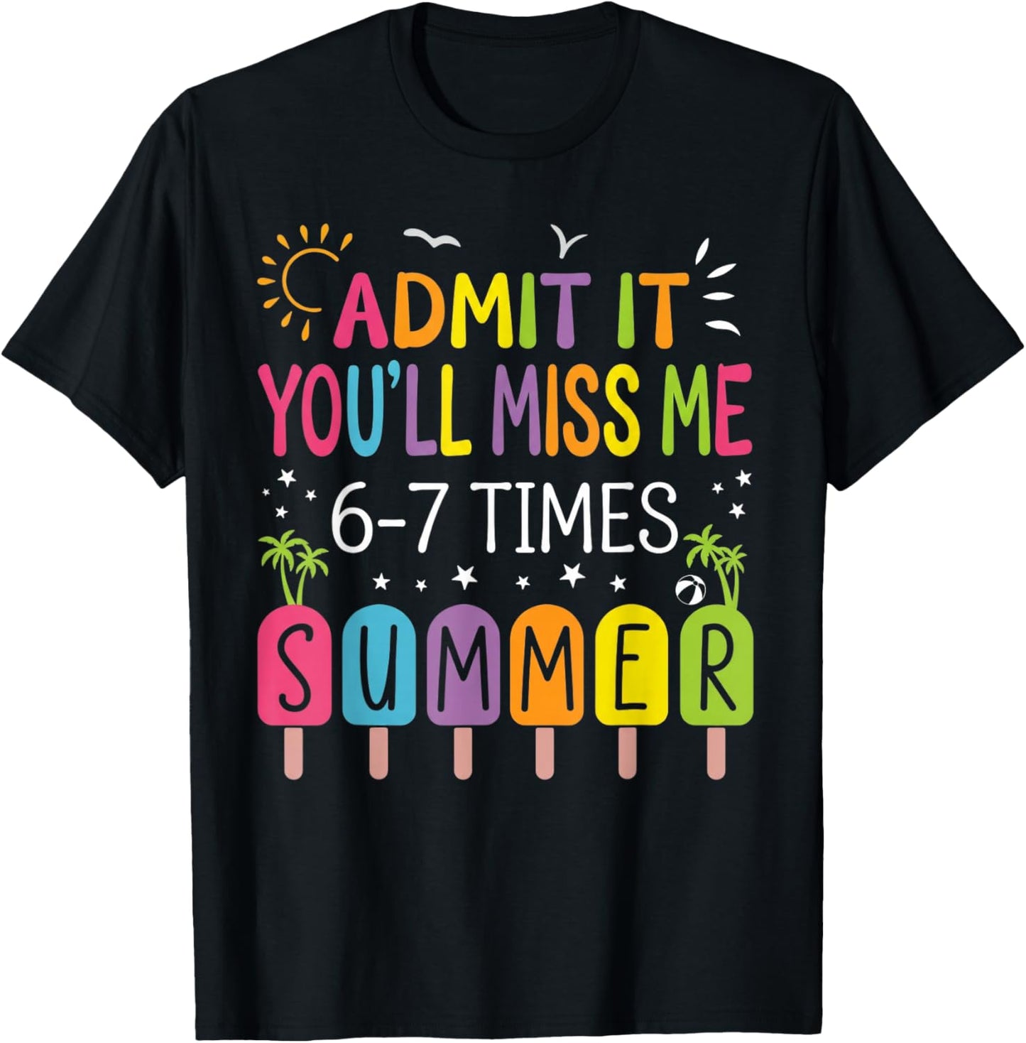 Admit It You'll Miss Me 6-7 Times This Summer CuteGraduation T-Shirt - T-Shirt | Black