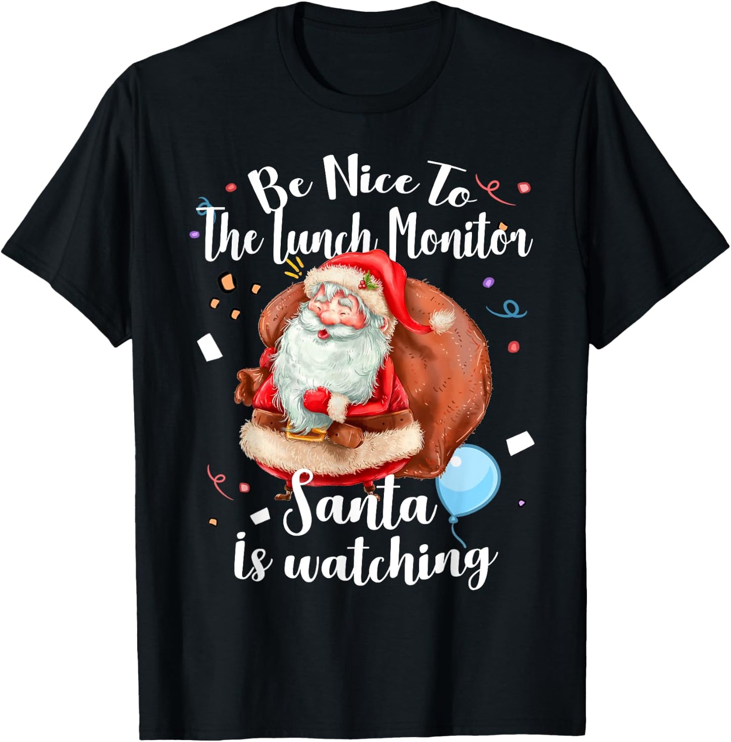Xmas Cute Santa Gift Be Nice To Lunch Monitor Christmas T-Shirt - T-Shirt | Black