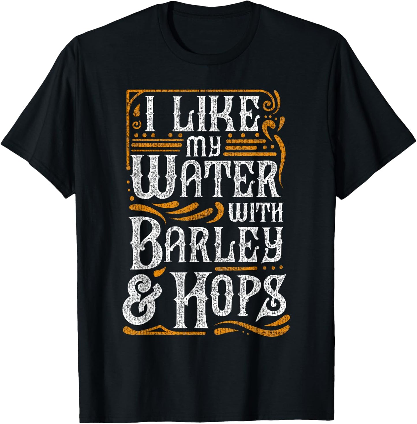 I Like My Water With Barley And Hops l Craft Beer brewing T-Shirt - T-Shirt | Black