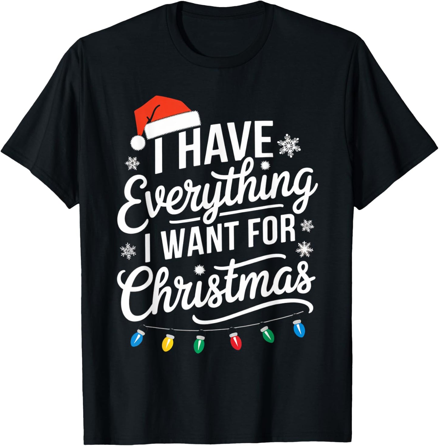 I Have Everything I Want For Christmas Its Me I'm Everything T-Shirt - T-Shirt | Black