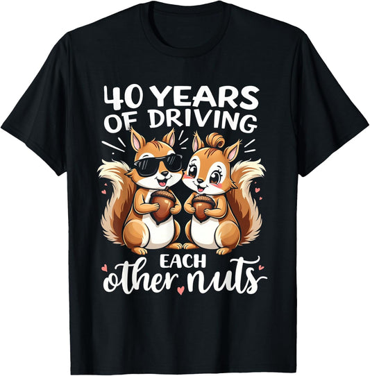 40 Years Of Driving Each Other Nuts Funny Couple Anniversary T-Shirt - T-Shirt | Black