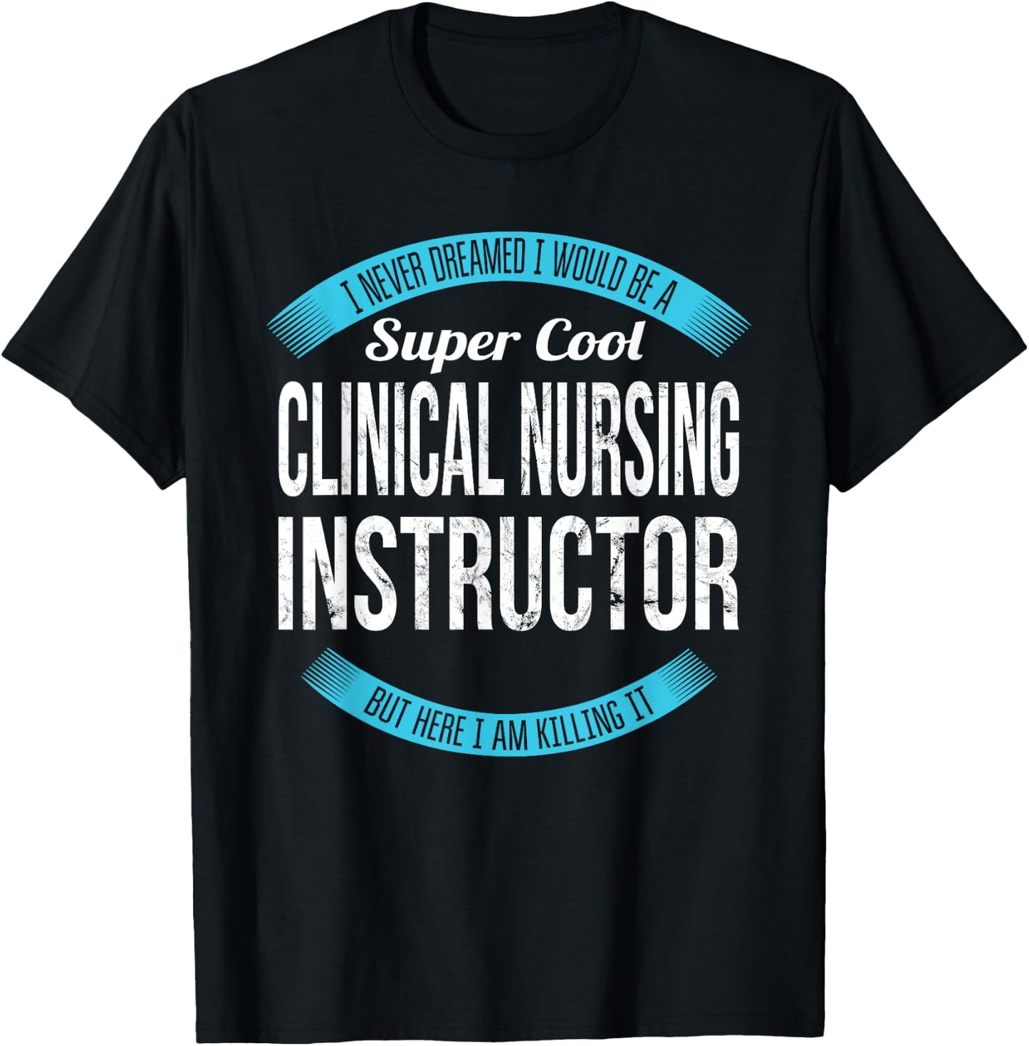 Clinical Nursing Instructor Gifts Funny T-Shirt - T-Shirt | Black