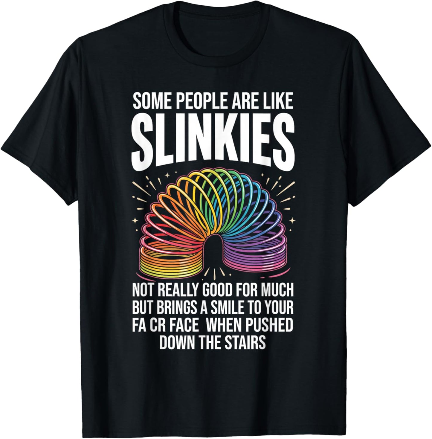 Some People are Like Slinkies Funny Sarcastic Graphic T-Shirt - T-Shirt | Black