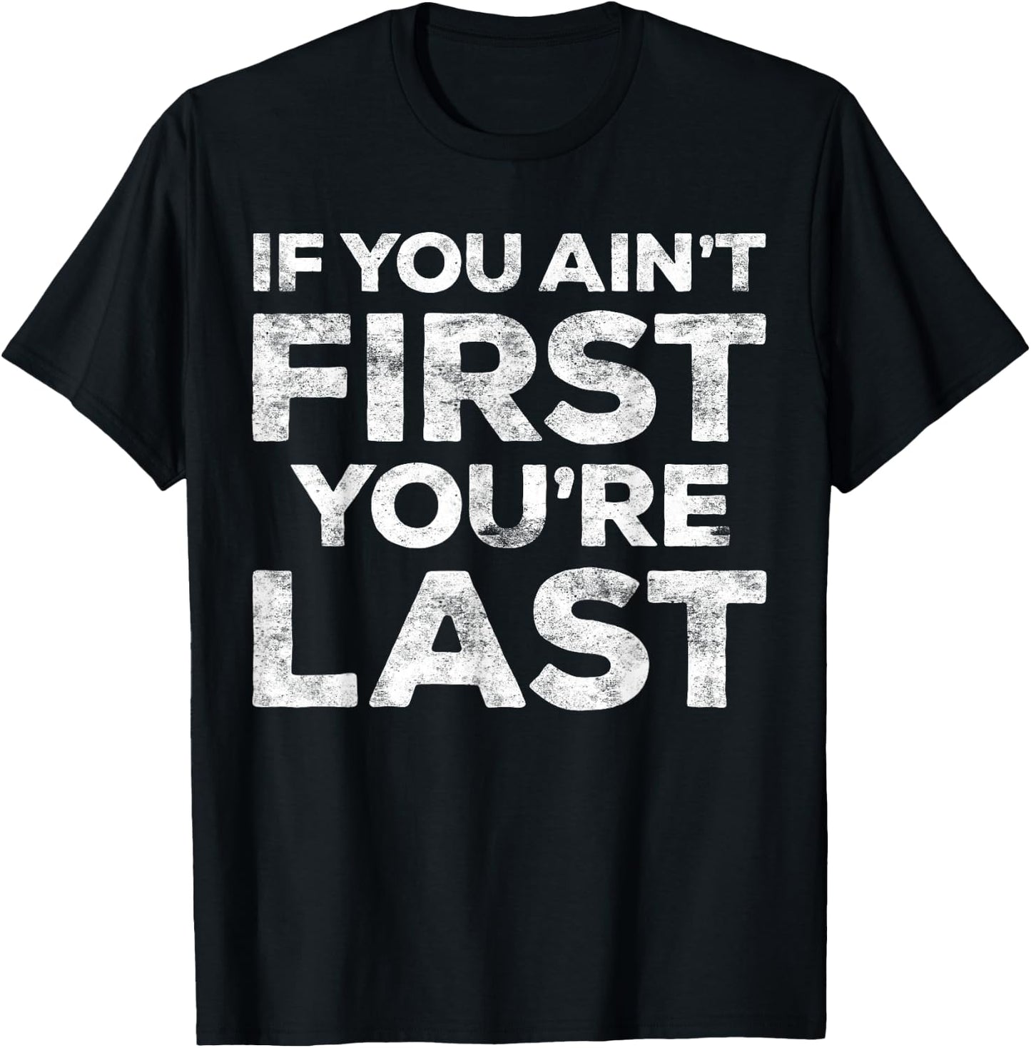 If You Ain't First You're Last Motivational Shirt - Adults - Light Heather Blue - Small - Classic Fit - Short Sleeve - Cotton Blend - Machine Wash T-Shirt - T-Shirt | Black
