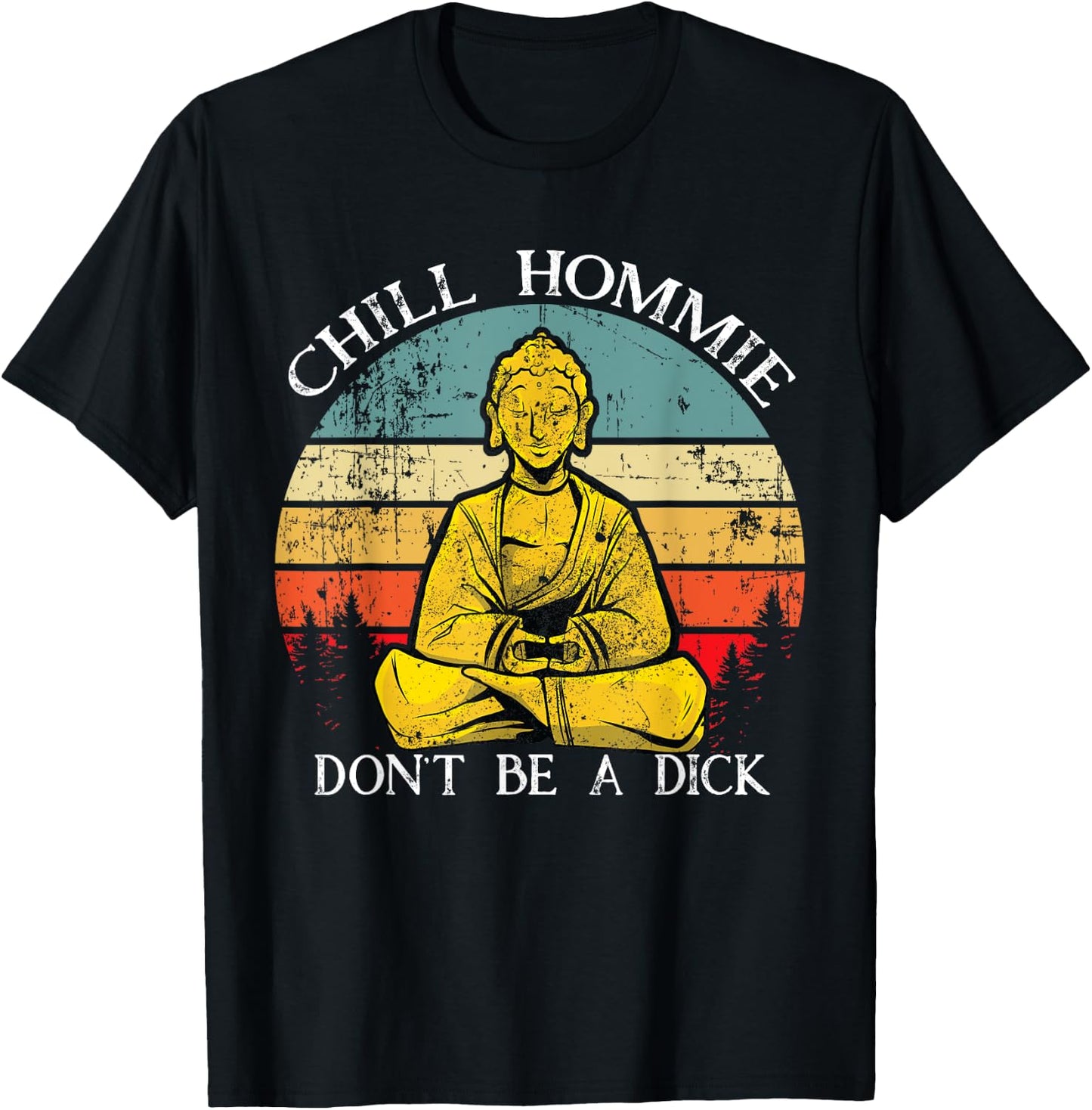 Chill Hommie don't be a dick Sarcasm Buddha quotes Shirt T-Shirt - T-Shirt | Black
