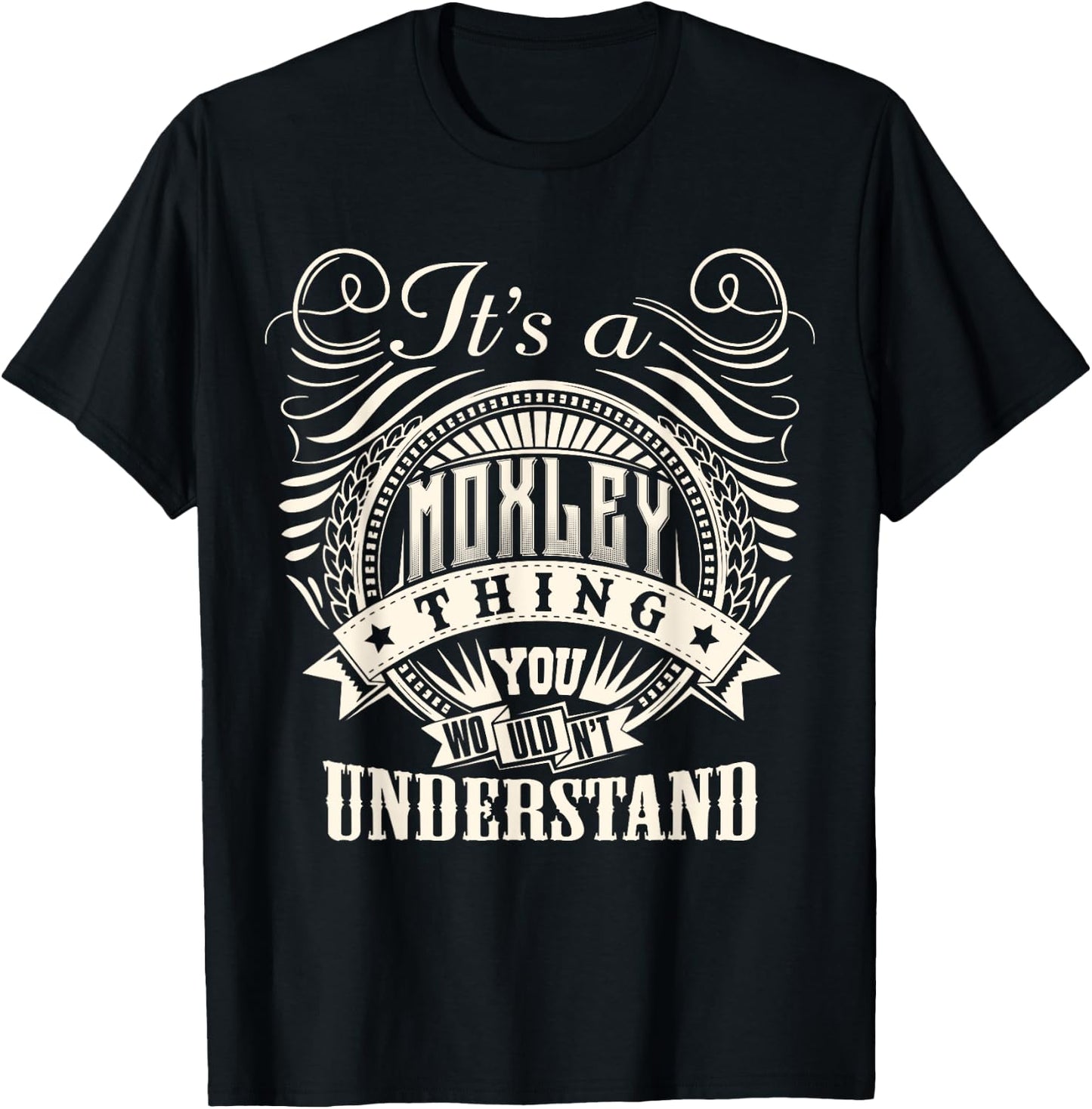 It's A MOXLEY Thing You Wouldn't Understand MOXLEY Family T-Shirt - T-Shirt | Black