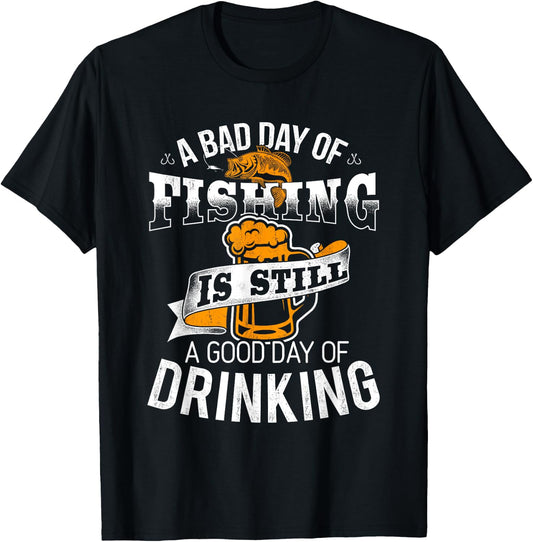 Bad Day of Fishing Good Day of Drinking - Fisherman T-Shirt - T-Shirt | Black